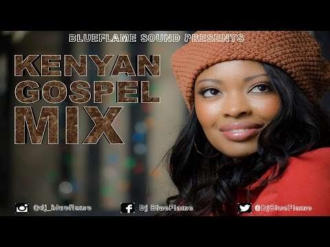 Kenyan Gospel Hits Mix 2016 (HD) | Dj BlueFlame