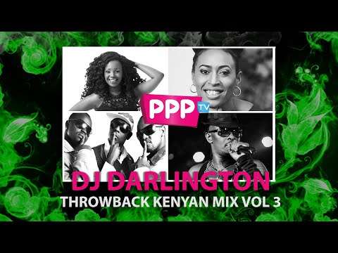 DJ DARLINGTON : THROWBACK KENYAN MIX VOL 3 : PPP TV KENYA