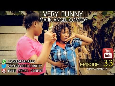 She Don Get Belle (Mark Angel Comedy) (Episode 33)