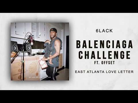 6LACK – Balenciaga Challenge (Clean) Ft Offset East Atlanta Love Letter