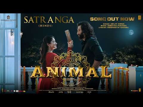 ANIMAL: SATRANGA(Song) Ranbir Kapoor,Rashmika|Sandeep V|Arijit,Shreyas P,Siddharth-Garima |Bhushan K