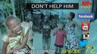 DON’T HELP HIM (Mark Angel Comedy) (Episode 72)