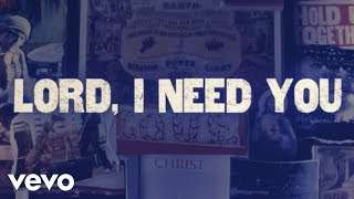 Matt Maher – Lord, I Need You (Lyrics)