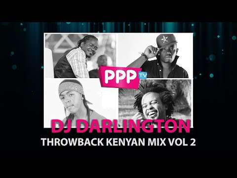 DJ DARLINGTON : THROWBACK KENYAN MIX VOL 2 : PPP TV KENYA