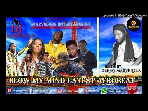 DJ MARVELOUS BLOW MY MIND AFROBEAT MIXTAPE AUGUST 2019