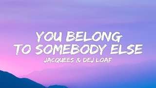 Dej Loaf Jacquees – You Belong To Somebody Else (Lyrics)