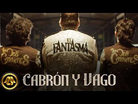 El Fantasma & Los Dos Carnales – Cabrón y Vago (Video Oficial)