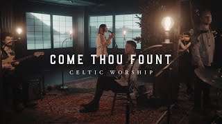 Come Thou Fount (Official Music Video) | Celtic Worship