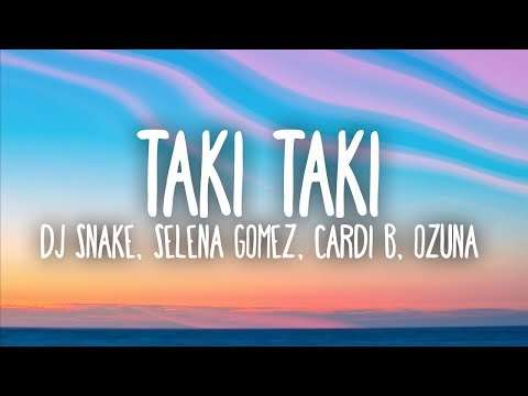 DJ Snake, Selena Gomez, Cardi B, Ozuna – Taki Taki (Lyrics)