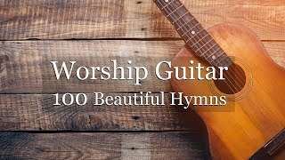 Worship Guitar – 100 Beautiful Hymns – Instrumental – Peaceful Gospel Music