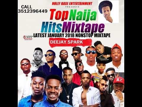 LATEST JANUARY 2018 NAIJA NONSTOP NEW YEAR AFRO MIX{TOP NAIJA HITS MIXTAPE} BY DEEJAY SPARK