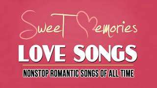 Sweet Memories Love Songs – Nonstop Romantic Love Songs Of All Time – Romantic Love Songs