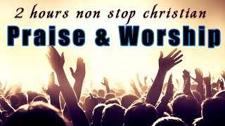 2 Hours Non Stop Worship Songs With Lyrics – WORSHIP & PRAISE SONGS – Christian Gospel Songs 2019