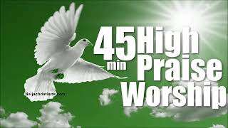 45 min High praise and worship | Mixtape Naija Africa Church Songs