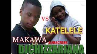 KATELELE VS MAKAWA -DJChizzariana