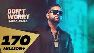 Don’t Worry (Full Video) Karan Aujla | Deep Jandu | Sukh Sanghera | Latest Punjabi Songs 2018