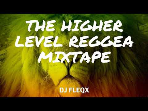 THE HIGHER LEVEL REGGAE MIXTAPE DJ FLEQX 2018 OFFICIAL AUDIO MIX