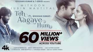 Toh Aa Gaye Hum | Mithoon Feat Jubin Nautiyal | Sayeed Quadri | Ashish Panda | Bhushan Kumar