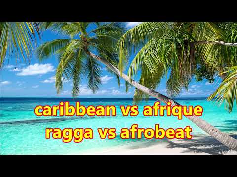 Caribbean vs Afrique Ragga vs Afrobeat 2019