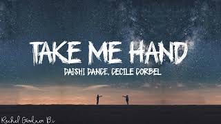 DAISHI DANCE, Cecile Corbel – Take Me Hand (Lyrics)