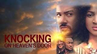 Knocking On Heaven’s Door Latest 2014 Nigerian Nollywood Drama Movie (English Full HD)