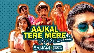 Aajkal Tere Mere Pyar Ke Charche | Sanam ft. Sanah Moidutty